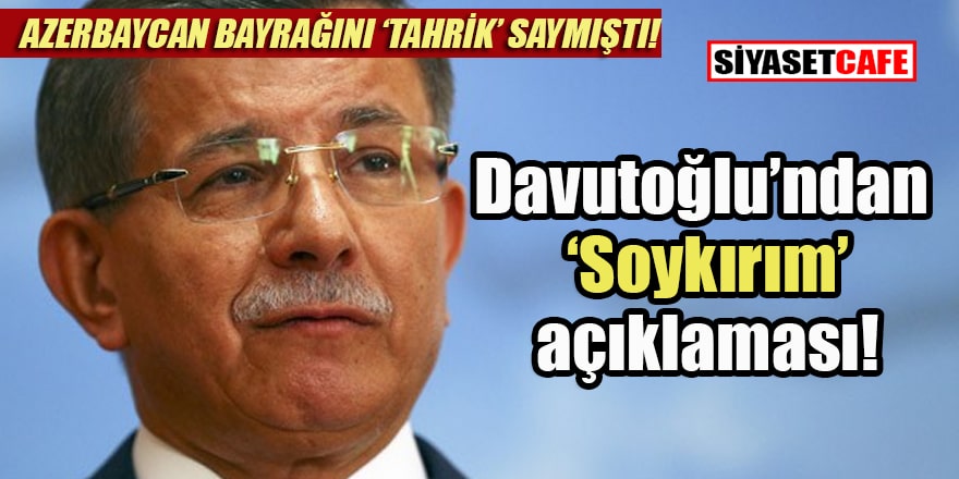 Ahmet Davutoğlu 'soykırım yalandır' demedi!