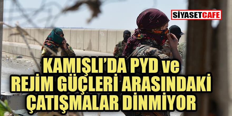 Kamışlı’da YPG ve rejim güçleri arasında çatışmalar dinmiyor daha da artması bekleniyor!