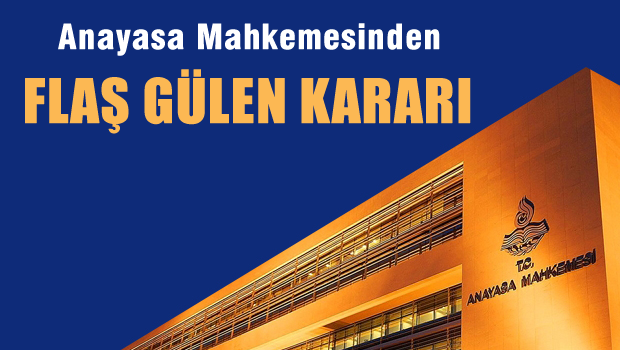 AYM'den Fethullah Gülen hakkında FLAŞ karar