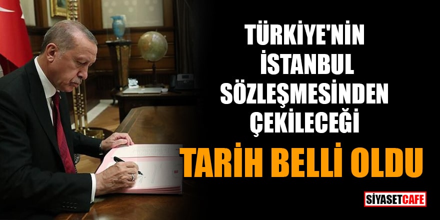 Türkiye'nin İstanbul Sözleşmesi'nden çekileceği tarih belli oldu!