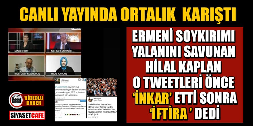 Ermeni soykırımı yalanını savunan Hilal Kaplan o tweetleri önce 'inkar' etti, sonra 'İftira' dedi