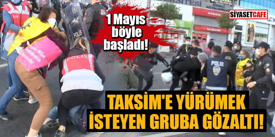 1 Mayıs nedeniyle Taksim'e yürümek isteyen gruba gözaltı!