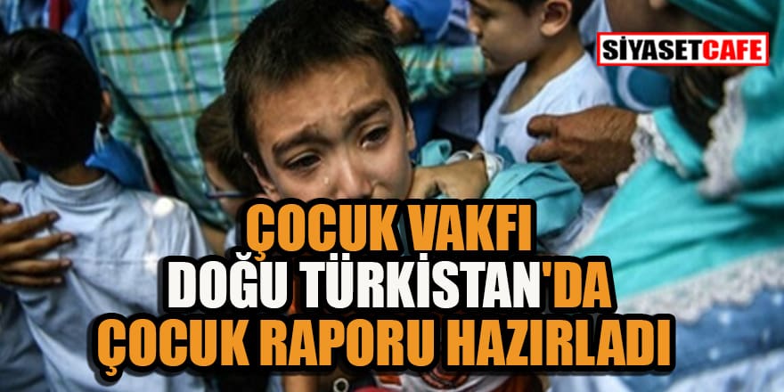 Doğu Türkistan çocuk raporu hazır!
