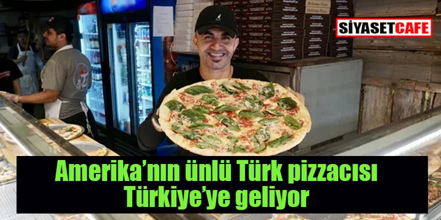 ABD’nin ünlü Türk pizzacısı Türkiye’ye geliyor