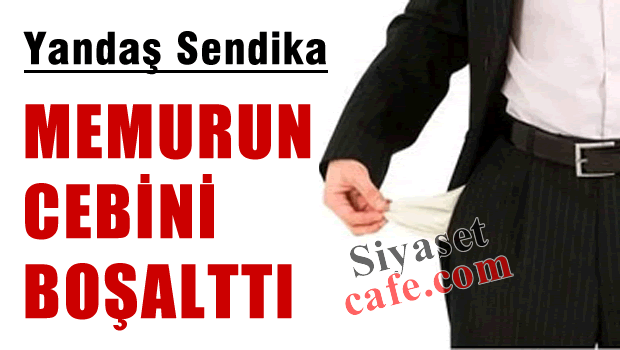 Yandaş Sendika Memurun 912 Lirasını Eritti