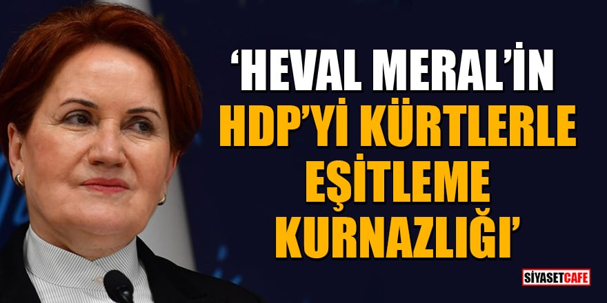 Akşener'den büyük provokasyon! 'HDP'ye hakaret edilerek, Kürtlere hakaret ediliyor'