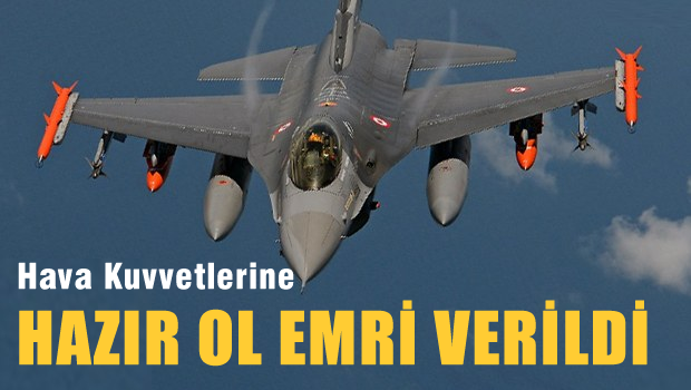 Hava Kuvvetleri'ne 'Hazır ol' emri verildi!