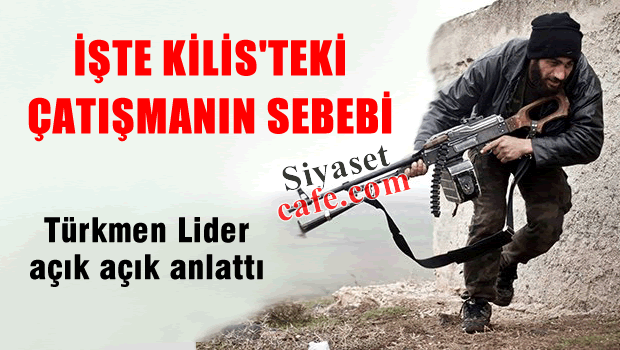 Kilis'teki Çatışma Bu Yüzden mi Çıktı?