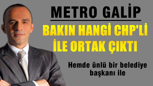 AKP'li Galip Öztürk'ün ortağı hangi CHP'li çıktı