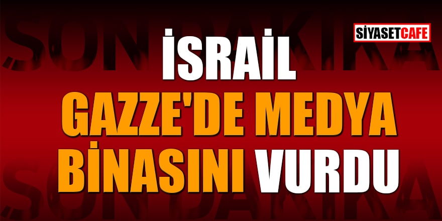 İsrail Gazze'de medya binasını vurdu!