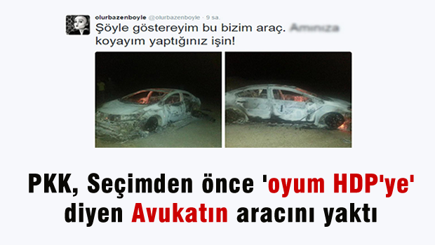 PKK'lılar seçimden önce 'oyum HDP'ye' diyen avukatın aracını yaktı