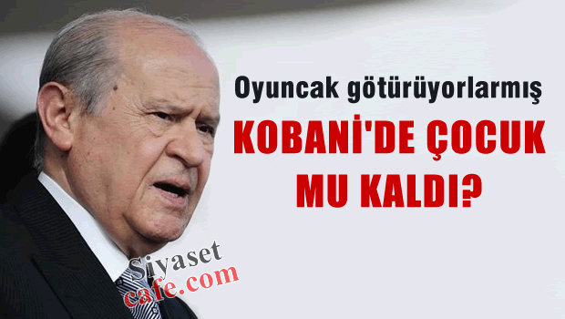 Kobani'de çocuk mu kaldı da oyuncak götürüyorsunuz?
