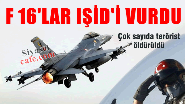 F-16'lar IŞİD hedeflerini vurdu