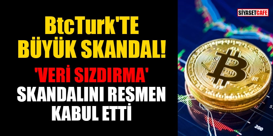 BtcTurk 'veri sızdırma' skandalını resmen kabul etti 