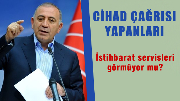Cihatçıları istihbarat örgütleri görmüyorsa vay halimize