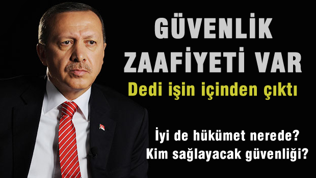 Erdoğan: Güvenlik Noktasında Zaafımız Var
