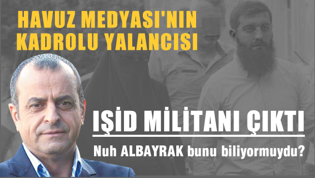 NUH ALBAYRAK'IN ÇİFTE KAVRULMUŞ IŞİD YALANI PATLADI