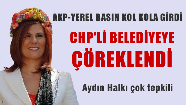 Aydın'da Yerel Basın AKP kol kola girdi CHP'li belediye çöreklendi