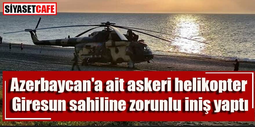 Azerbaycan'a ait askeri helikopter zorunlu iniş yaptı