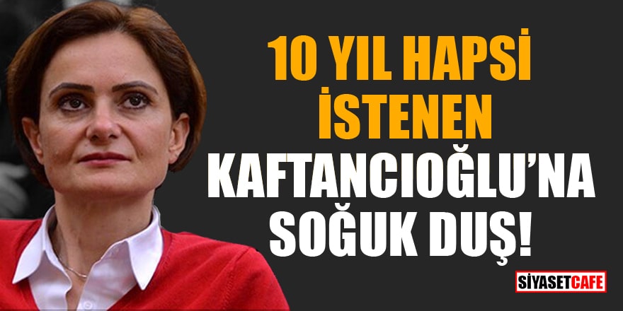 10 yıl hapsi istenen CHP İstanbul İl Başkanı Canan Kaftancıoğlu hakkında zorla getirme kararı