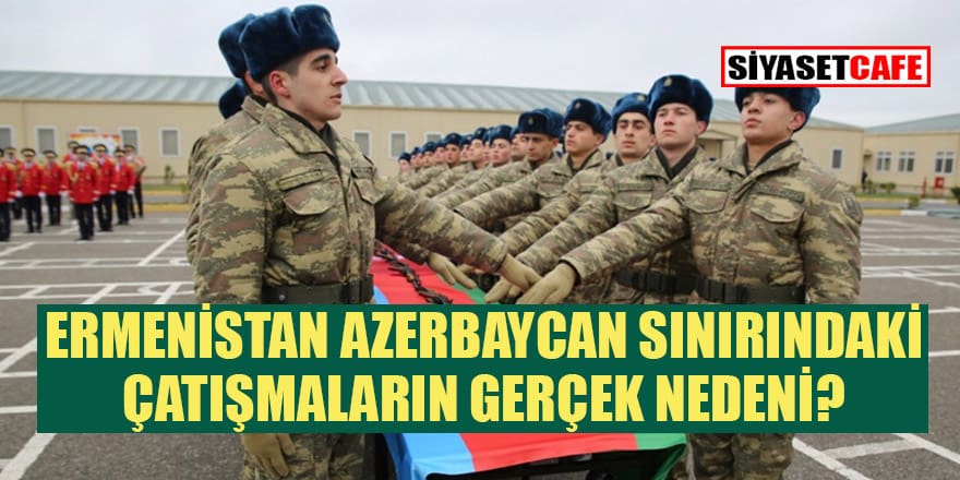Azerbaycan Ermenistan sınırındaki silah sesleri neyin nesidir?