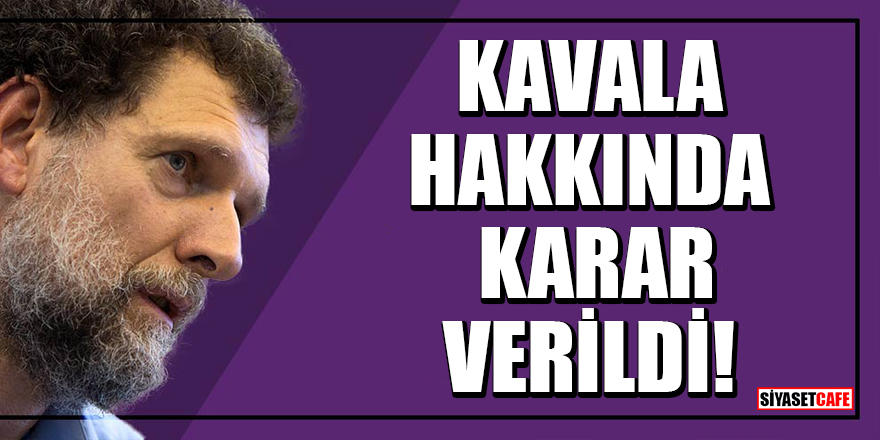 Gezi Parkı davasında Osman Kavala hakkında ara karar verildi!