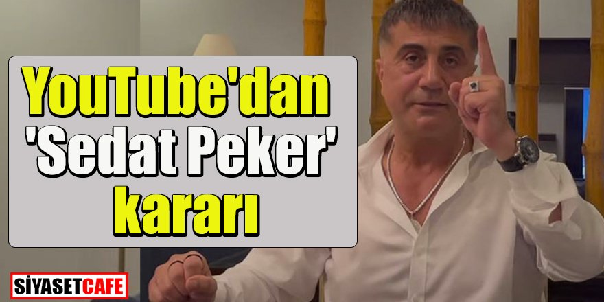 YouTube'dan 'Sedat Peker' kararı