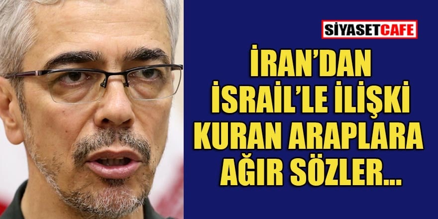 İran'dan İsrail ile ilişkilerini normalleştiren Arap ülkelerine sert sözler!