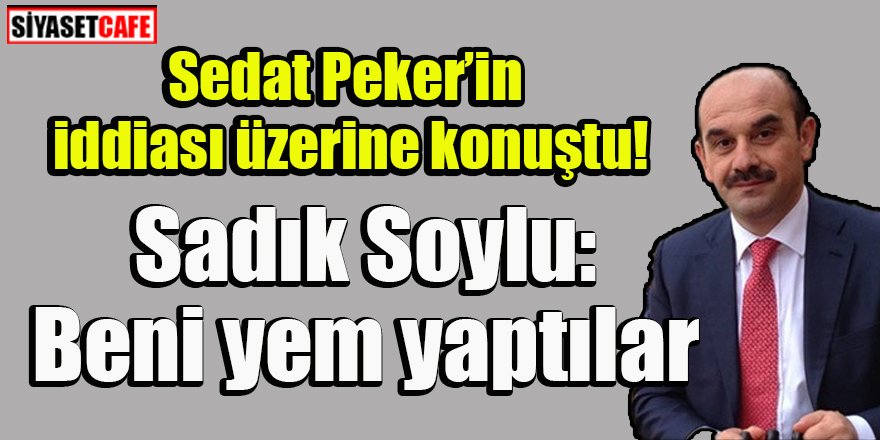 Sedat Peker’in  iddiası üzerine Sadık Soylu konuştu!