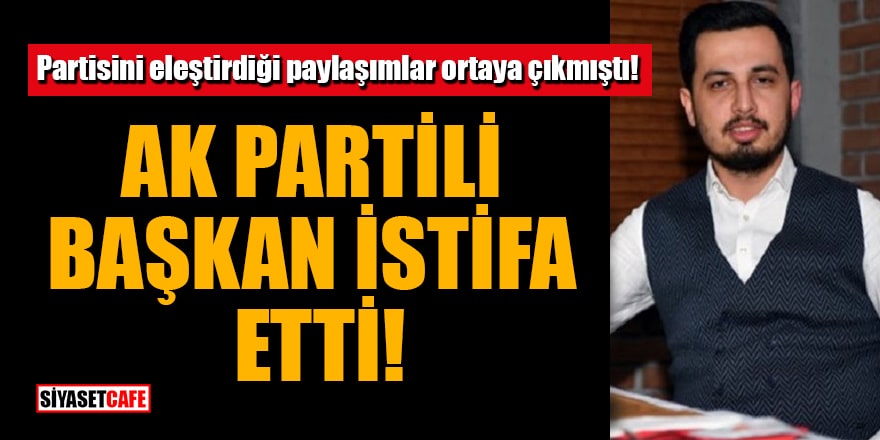 Partisini eleştirdiği paylaşımlar ortaya çıkmıştı! AK Partili Başkan istifa etti