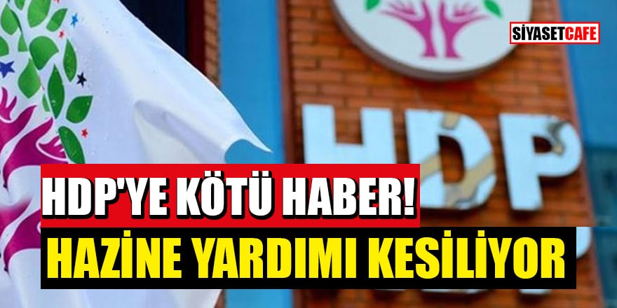HDP'ye kötü haber! Hazine yardımı kesiliyor