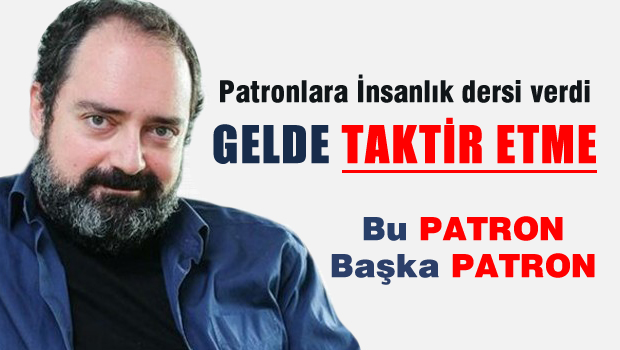 Gelde, TAKTİR ETME Bu patron başka patron