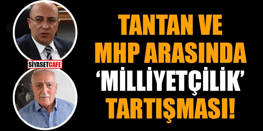 Tantan ve MHP arasında "milliyetçilik" tartışması başladı