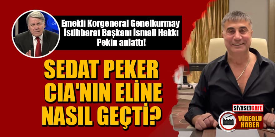 İsmail Hakkı Pekin anlattı: Sedat Peker CIA'nın eline nasıl geçti?