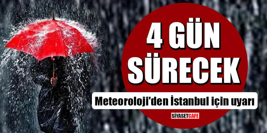 İstanbul'da 4 gün boyunca sağanak yağış etkili olacak!
