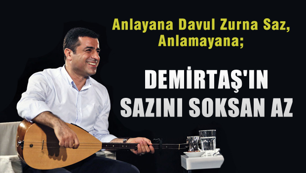 Yılmaz Özdil'den OLAY Yazı: Demirtaş'ın sazını soksan az