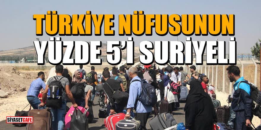 Suriyelilerin Türkiye nüfusuna oranı yüzde 5'e yaklaştı!