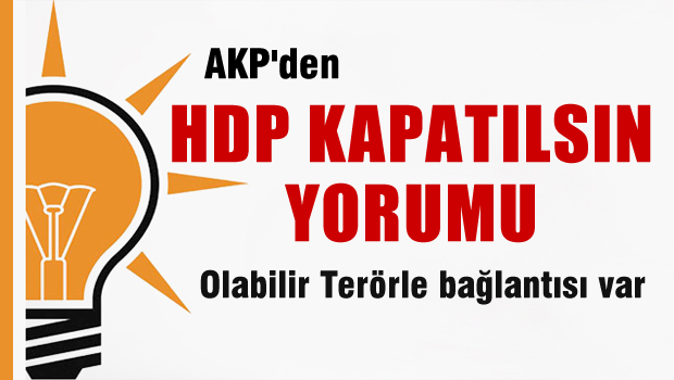 AKP'den  'HDP kapatılsın' yorumu