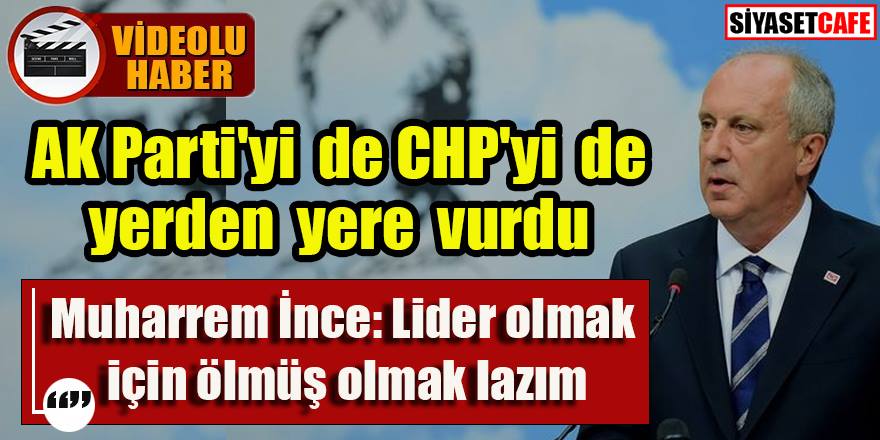 İnce'den AK parti ve CHP'ye salvolar