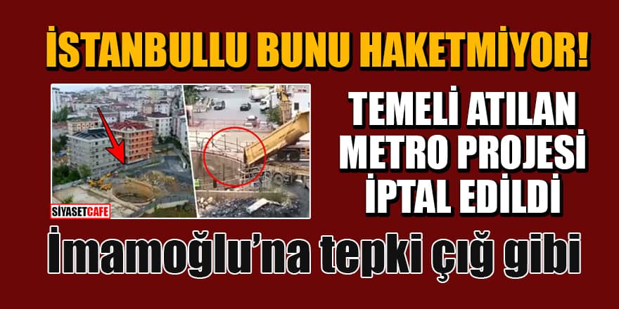 AK Parti döneminde başlatılan Sancaktepe-Yenidoğan Metro Hattı İBB tarafından iptal edildi!