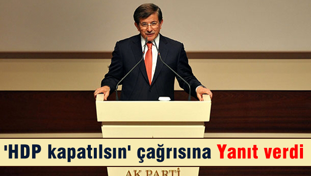 DAVUTOĞLU 'HDP kapatılsın' çağrısına yanıt verdi