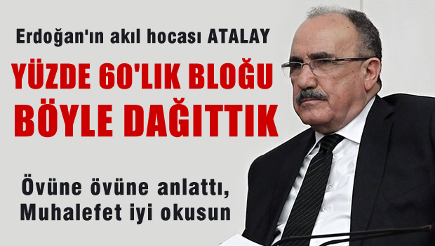 AKP'li Atalay Meclis'teki yüzde 60'lık bloğu dağıttıklarını ifade etti