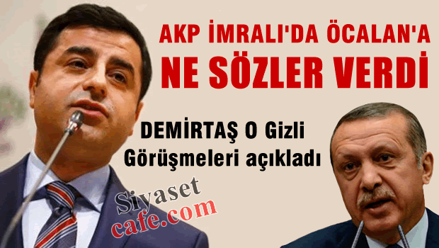 Demirtaş gizli görüşmeleri açıkadı; AKP İmralı'da Öcalan'a NE SÖZLER VERDİ?