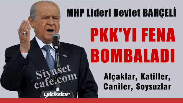 Bahçeli PKK'yı Bombaladı 'Alçaklar, Caniler, Soysuzlar...'