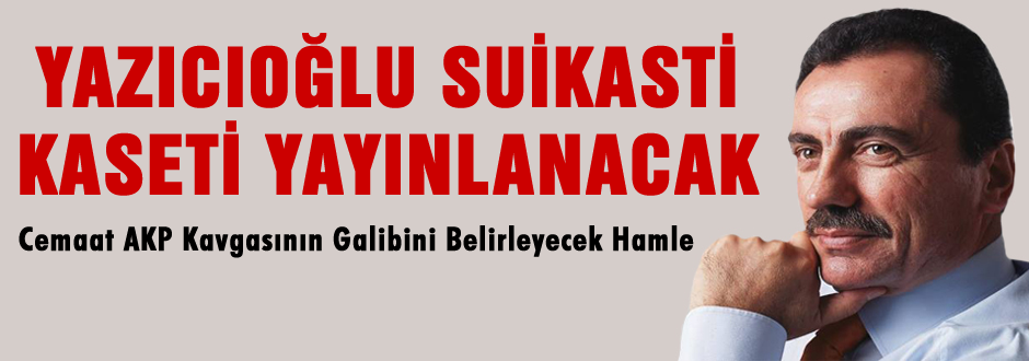 Yazıcıoğlu Suikasti Kaseti Yayınlanacak