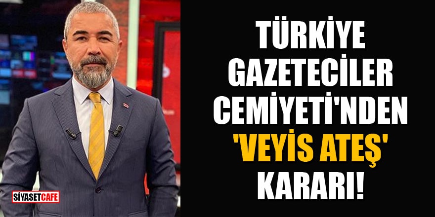 Türkiye Gazeteciler Cemiyeti Veyis Ateş'le ilgili harekete geçti!