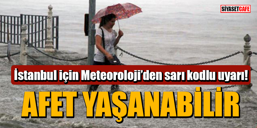 Meteoroloji'den İstanbul için sarı kodlu uyarı: Sel ve su baskını yaşanabilir