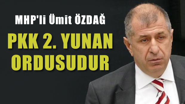 MHP'li Ümit Özdağ: PKK 2.Yunan ordusudur