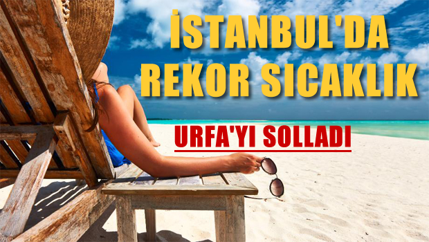 İstanbul'da en yüksek hava sıcaklığı ölçüldü