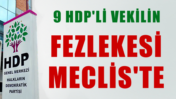 HDP'li 9 vekilin fezlekesi Meclis'te